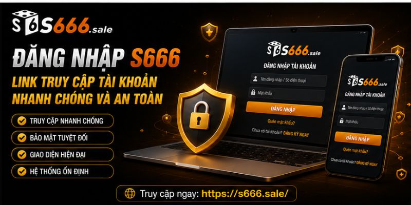 Đăng Nhập S666 – Link Truy Cập Tài Khoản Nhanh Chóng Và An Toàn đăng nhập s666