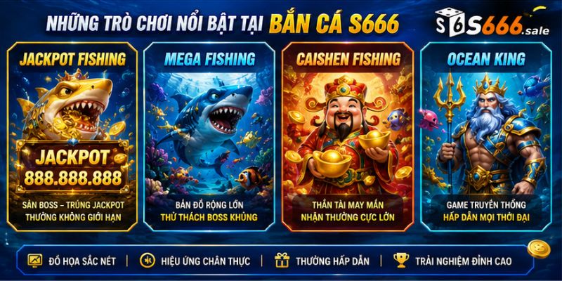 Bắn Cá S666 – Thế Giới Săn Thưởng Đầy Màu Sắc Dưới Đại Dương Những trò chơi nổi bật tại bắn cá S666