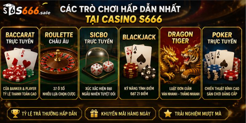 Casino S666 – Thiên Đường Cá Cược Trực Tuyến Đẳng Cấp Quốc Tế Các trò chơi thường gặp tại casino S666